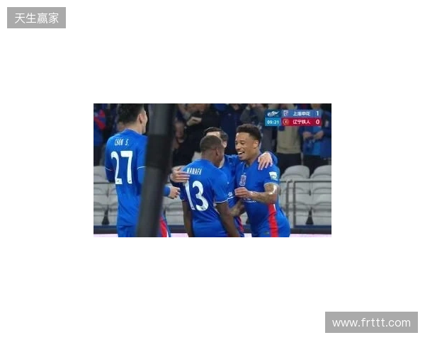 半场-拉唐双响金顺凯建功盖伊中柱 上海申花3-0领先辽宁铁人